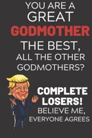 You Are A Great Godmother The Best Believe Me: Funny Donald Trump Godmother Republican Voter Presidential Election Gag Gift Notebook Journal Diary Pro Trump Gift Political Election Christmas Gift 6x9, 1704127203 Book Cover