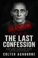 Serial Killers, True Crime Files, The Last Confession: 10 Real Cases of Death Row Killers, Final Words, Confessions, Trials, and Justice After Murder (True Crime Case Files) B0H9H19J5Y Book Cover