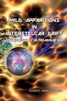 Mild Apparitions In Interstellar Drift: Stories For The Imagination 172349979X Book Cover