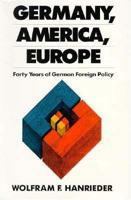 Germany, America, Europe: Forty Years of German Foreign Policy 0300051204 Book Cover
