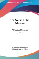 The Work Of The Advocate: A Practical Treatise 1165134810 Book Cover