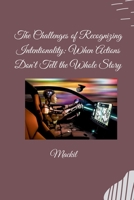 The Challenges of Recognizing Intentionality: When Actions Don't Tell the Whole Story 3384277031 Book Cover