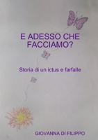 E ADESSO CHE FACCIAMO ? Storia di un ictus e farfalle 0244243719 Book Cover