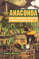 Anaconda: Labor, Community, and Culture in Montana's Smelter City (Working Class in American History) 0252026578 Book Cover