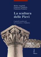 La scultura delle pievi. Capitelli medievali in Casentino e Valdarno 8883341058 Book Cover