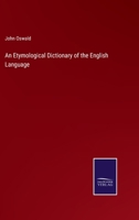 An Etymological Dictionary of the English Language: To Which Is Appended a Key, Referring the English Derivatives in Part III to Their Appropriate Latin, Greek, or Other Roots (Classic Reprint) 3375044844 Book Cover