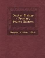 Gustav Mahler. Biografie: Einer der bedeutendsten Komponisten der Spätromantik 1017226091 Book Cover