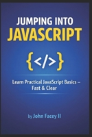 Jumping into JavaScript: An Introduction to the Fundamentals of Web Development B0BV1XJ7BF Book Cover