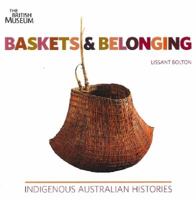 Baskets and Belonging: Indigenous Australian Histories. by Lissant Bolton 0714125997 Book Cover