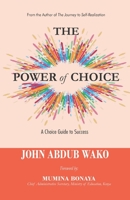 The Power of Choice: A Choice Guide to Success 9966955127 Book Cover