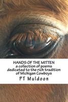 Hands of the Mitten a Collection of Poems about the Cowboys of Michigan: Hands of the Mitten a Collection of Poems about the Cowboys of Michigan 1545464472 Book Cover