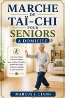 MARCHE DE TAI-CHI POUR SENIORS À DOMICILE: Exercices simples à faire à la maison pour améliorer l’équilibre, prévenir les chutes, renforcer la stabilité et rester autonome. (French Edition) B0GYVS9MK7 Book Cover