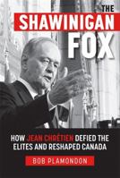 The Shawinigan Fox: How Jean Chrétien Defied the Elites and Reshaped Canada 1775098117 Book Cover