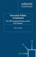 Succession Politics in Indonesia: The 1998 Presidential Elections and the Fall of Suharto 1349416967 Book Cover