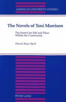 The Novels of Toni Morrison: The Search for Self and Place Within the Community (American University Studies Series Xxiv, American Literature) 0820425699 Book Cover