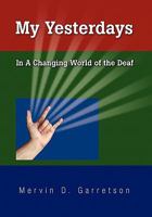 My Yesterdays: In a Changing World of the Deaf 1453567615 Book Cover