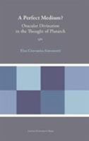 A Perfect Medium? Oracular Divination in the Thought of Plutarch 9462701113 Book Cover
