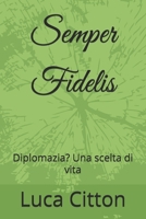 Semper Fidelis: Diplomazia? Una scelta di vita (Italian Edition) B0F9L9GGQF Book Cover