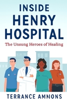 Inside Henry Hospital The Unsung Heroes of Healing B0FG7X6DPY Book Cover