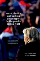 Social Identity and Working Class Support for the Populist Radical Right: From Economic and Political Distress to Cultural Grievances 0198953070 Book Cover