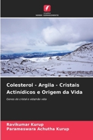 Colesterol - Argila - Cristais Actinídicos e Origem da Vida (Portuguese Edition) 6207948548 Book Cover