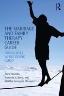 The Marriage and Family Therapy Career Guide: Doing Well While Doing Good 1138853062 Book Cover