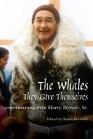 The Whales, They Give Themselves: Conversations With Harry Brower, Sr (Oral Biography Series, No. 4.) 1889963666 Book Cover