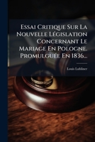 Essai Critique Sur La Nouvelle Législation Concernant Le Mariage En Pologne. Promulguée En 1836... 1274119561 Book Cover