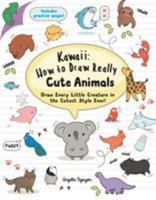Kawaii: How to Draw Really Cute Animals: Draw Every Little Creature in the Cutest Style Ever! 1782216596 Book Cover