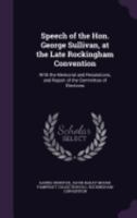 Speech of the Hon. George Sullivan, at the Late Rockingham Convention: With the Memorial and Resolutions, and Report of the Committee of Elections 1359576762 Book Cover