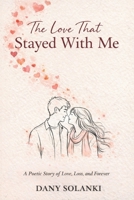 The Love That Stayed With Me: A Poetic Story of Love, Loss, and Forever B0GL1RQHBM Book Cover