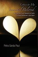 Letters to My Immortal Beloved: My Journey from Heaven on Earth Through Alzheimer's and Back 0989659305 Book Cover