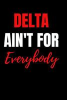 Delta ain't for everybody: blank lined journal for delta sigma theta sorority 1099945658 Book Cover