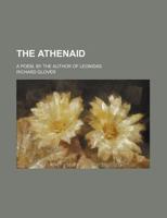 The Athenaid, a poem, by the author of Leonidas. Volume 1 of 2 1231008989 Book Cover