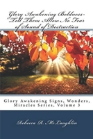 Glory Awakening Boldness-Tell Them Allow No Fear of Sound of Destruction: Glory Awakening Signs, Wonders, Miracles, Vol 3 1490452966 Book Cover