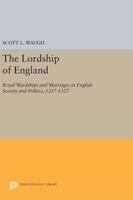 The Lordship of England: Royal Wardships and Marriages in English Society and Politics, 1217-1327 0691601917 Book Cover