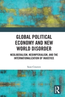 Global Political Economy and New World Order: Neoliberalism, Neoimperialism, and the Internationalization of Injustice 1032981644 Book Cover
