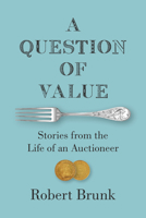 A Question of Value: Stories from the Life of an Auctioneer 1469678098 Book Cover