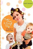 Mom's Had A Rough Day: A Collection of Humorous Essays 1466214260 Book Cover