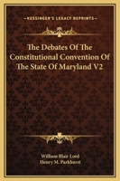 The Debates Of The Constitutional Convention Of The State Of Maryland V2 1163130621 Book Cover