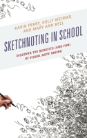 Sketchnoting in School: Discover the Benefits (and Fun) of Visual Note Taking 1475827326 Book Cover