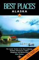 Best Places Alaska: The Best Lodgings, Outdoor Adventures, and Restaurants 1570613745 Book Cover