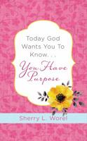 Today God Wants You to Know. . .You Have Purpose 1634098080 Book Cover