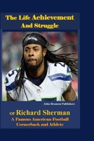 The Life Achievement and Struggle Of Richard Sherman: A Famous American Football Cornerback and Athlete null Book Cover