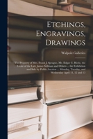 Etchings, Engravings, Drawings; the Property of Mrs. Frank J. Sprague, Mr. Edgar C. Riebe, the Estate of the Late James Stillman and Others ... the Ex 1014724279 Book Cover