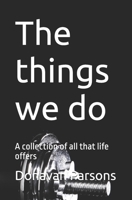 The things we do: A collection of all that life offers B0H8HYM5NS Book Cover