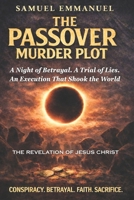 The Passover Murder Plot: A Night of Betrayal. A Trial of Lies. An Execution That Shook the World B0GWT4WTBL Book Cover