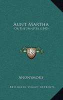 Aunt Martha: or The Spinster 0526159979 Book Cover