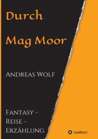 Durch Mag Moor: Fantasy - Reise - Erzählung 334724480X Book Cover