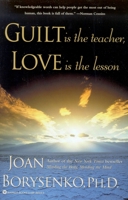 Guilt is the Teacher, Love is the Lesson 0446392243 Book Cover